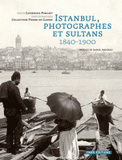 Istanbul, photographes et sultans. 1840-1900