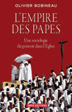 L'empire des papes. Une sociologie du pouvoir dans l'Eglise