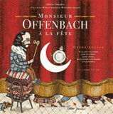 Monsieur Offenbach à la fête. Opéra-bouffe en un acte et un souper pour un récitant, quatre solistes, petit ensemble instrumental et feu d'artifice
avec 1 CD audio