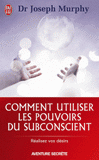 Comment utiliser les pouvoirs du subconscient