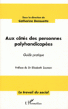 Aux côtés des personnes polyhandicapées. Guide pratique