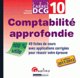 Comptabilité approfondie DCG 10. 49 fiches de cours avec applications corrigées pour réussir votre épreuve
2e édition 2011-2012
