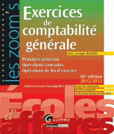 Exercices de comptabilité générale. Principes généraux, opérations courantes, opérations de fin d'exercice
édition 2012-2013