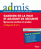 Gardien de la paix et adjoint de sécurité. Epreuves écrites et orales Catégories B et C
7e édition