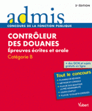 Contrôleur des douanes. Epreuves écrites et orale Catégorie B
2e édition