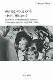 Auriez-vous crié "heil Hitler" ?. Soumission et résistances au nazisme : l'Allemagne vue d'en bas (1918-1946)