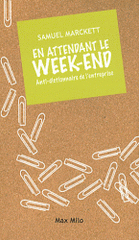 En attendant le week-end. Anti-dictionnaire de l'entreprise
