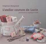 L'atelier couture de Lucie. Patchwork et appliqué brodé