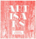 Artisans. Portraits de créateurs