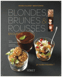 Blondes, brunes et rousses en cuisine. 30 recettes irresistibles
