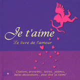Je t'aime. Le livre de l'amour