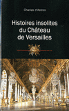 Histoires insolites du château de Versailles
