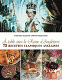 A table avec la Reine d'Angleterre. 75 recettes classiques anglaises