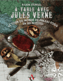 A table avec Jules Verne. Le tour du monde de Phileas Fogg en 80 recettes