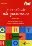 Je construis ma grammaire. Premier cahier