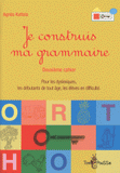 Je construis ma grammaire. Deuxième cahier, pour les dyslexiques, les débutants de tout âge, les élèves en difficulté