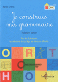 Je construis ma grammaire. Troisième cahier : pour les dyslexiques, les débutants de tout âge, les élèves en difficulté
