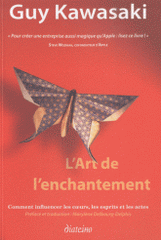L'art de l'enchantement. Comment influencer les coeurs, les esprits et les actes