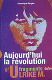 Aujourd'hui la révolution. Fragments d'Ulrike M.