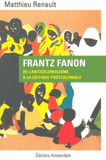 Frantz Fanon. De l'anticolonialisme à la critique postcoloniale