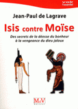 Isis contre Moïse. Des secrets de la déesse du bonheur à la vengeance du dieu jaloux