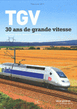 TGV 30 ans de grande vitesse. Des savoir-faire au service d'un système
