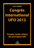 Congrès international UFO 2012. Compte-rendu critique des principaux faits