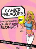 Cahier de blagues à ne surtout pas offrir à une blonde !