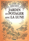 Jardin et potager avec la lune. Le guide des débutants