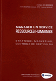 Manager un service ressources humaines. Stratégie, marketing, contrôle de gestion RH