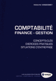 Comptabilité - finance - gestion. Concepts-clés, exercices pratiques, situations d'entreprise