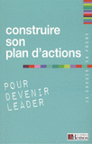 Construire son plan d'action. Pour devenir leader
