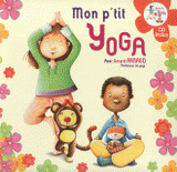 Mon p'tit yoga. Pour découvrir l'univers du yoga en histoires et en musique
avec 1 CD audio