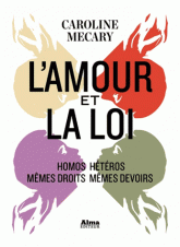 L'amour et la loi. Homos/hétéros : mêmes droits mêmes devoirs