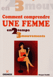 Comment comprendre une femme en 2 temps 3 mouvements. A travers les gestes et les mots
