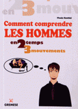 Comment comprendre un homme en 2 temps 3 mouvements. A travers les gestes et les mots