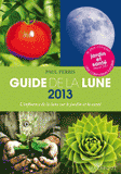 Guide de la Lune. La Lune et ses influences. Jardinage, santé, minceur... Jour après jour, choisir les meilleures moments
Edition 2013