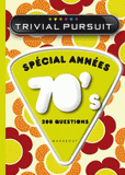 Trivial Pursuit Spécial Années 70's. 200 questions