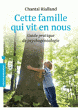 Cette famille qui vit en nous. Guide pratique de psychogénéalogie