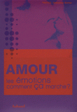 Amour, les émotions, comment ça marche ?
