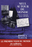 Seul autour du monde. Sur un voilier de onze mètres. Relation du voyage du Capitaine Joshua Slocum