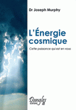L'ENERGIE COSMIQUE. Cette puissance qui est en vous