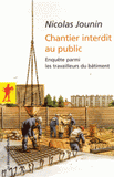 Chantier interdit au public. Enquête parmi les travailleurs du bâtiment