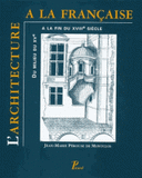 L'architecture à la française du milieu du XVe à la fin du XVIIIe siècle
3e édition