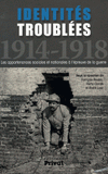 Identités troublées 1914-1918. Les appartenances sociales et nationales à l'épreuve de la guerre