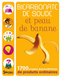 Bicarbonate de soude et peau de banane. 1700 usages extraordinaires de produits ordinaires