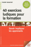 40 exercices ludiques pour la formation. Savoir impliquer les apprenants
