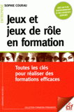 Jeux et jeux de rôle en formation. Toutes les clés pour réaliser des formations efficaces