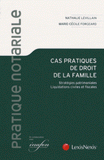 Cas pratiques de droit de la famille. Stratégies patrimoniales, liquidations civiles et fiscales