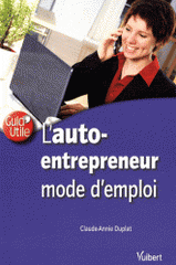 L'auto-entrepreneur. Mode d'emploi